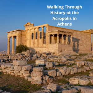 Walking Through History At The Acropolis In Athens